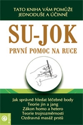 Su-jok - První pomoc na ruce - Tato kniha vám pomůže jednoduše a účinně