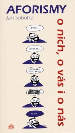 AFORISMY O NICH, O VÁS I O NÁS - Sobotka Jan