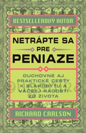 NETRÁPTE SA PRE PENIAZE - Carlson Richard