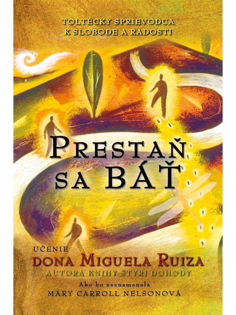 PRESTAŇ SA BÁŤ - Don Miguel Ruiz, Mary Carroll Nelsonová