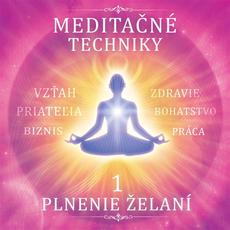 Meditačné techniky 1 - Plnenie želaní