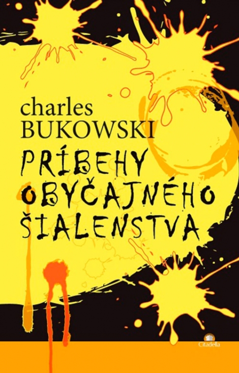 PRÍBEHY OBYČAJNÉHO ŠIALENSTVA - Bukowski Charles