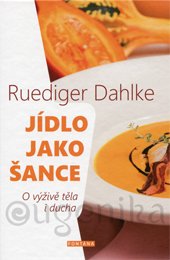 JÍDLO JAKO ŠANCE - Dahlke Ruediger
