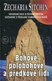 BOHOVÉ, POLOBOHOVÉ A PŘEDKOVÉ LIDI - Sitchin Zecharia