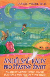 ANDĚLSKÉ RADY PRO ŠŤASTNÝ ŽIVOT - Virtue Doreen, Ph.D.
