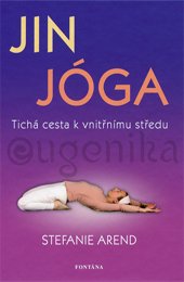 JIN JÓGA - TICHÁ CESTA K VNÍTŘNÍMU STŘEDU - Arend Stefanie