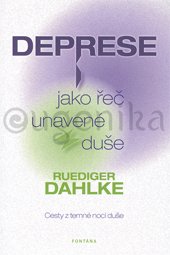 DEPRESE JAKO ŘEČ UNAVENÉ DUŠE - Dahlke Rüdiger
