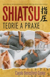 SHIATSU - TEORIE A PRAXE - Beresford-Cooke Carola