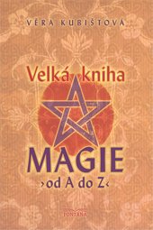 VELKÁ KNIHA MAGIE OD A DO Z - Kubištová Věra