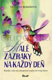 MALÉ ZÁZRAKY NA KAŽDÝ DEŇ - Bedušová Tatiana