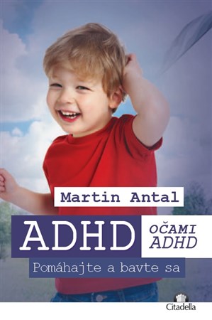 ADHD OČAMI ADHD (POMÁHAJTE A BAVTE SA) - Martin Antal