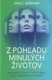 Z POHĽADU MINULÝCH ŽIVOTOV - Barham Ann C.