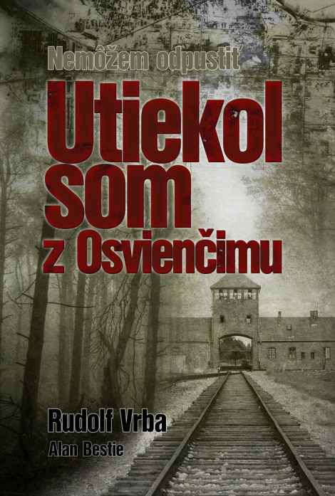 UTIEKOL SOM S OSVIENČIMU - Rudolf Vrba