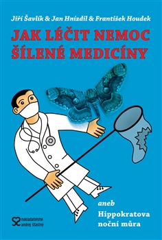JAK LÉČIT NEMOC ŠÍLENÉ MEDICÍNY - Jan Hnízdil