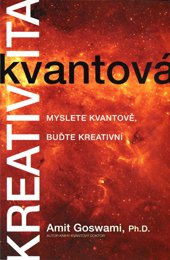 KVANTOVÁ KREATIVITA - Goswami Amit, Ph.D.