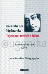 TAJEMSTVÍ TRVALÉHO ŠTESTÍ - Jógánanda Paramhansa