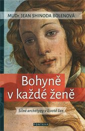 BOHYNĚ V KAŽDÉ ŽENĚ - Bolenová Jean Shinoda, MUDr.