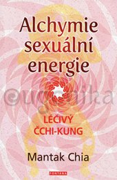 ALCHYMIE SEXUÁLNÍ ENERGIE - Chia Mantak