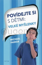 POVÍDEJTE SI S DĚTMI: VELKÉ MYŠLENKY - Parker Michael