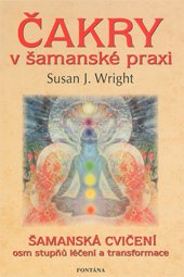 ČAKRY V ŠAMANSKÉ PRAXI - Wright Susan J.