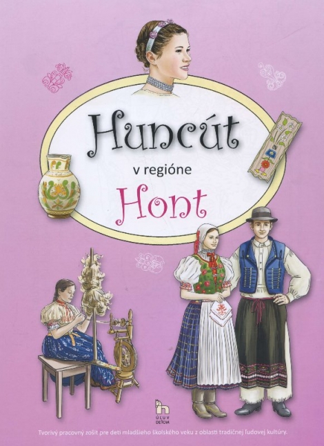Huncút v regióne Hont - Tvorivý pracovný zošit pre deti mladšieho školského veku z oblasti tradičnej ľudovej kultúry.
