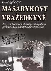 Masarykovy vražedkyně - Ženy, zachráněné v období první republiky prezidentskou milostí od trestu smrti