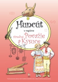 Huncút v regióne stredné Považie a Kysuce - Tvorivý pracovný zošit pre deti mladšieho školského veku z oblasti tradičnej ľudovej kultúry.