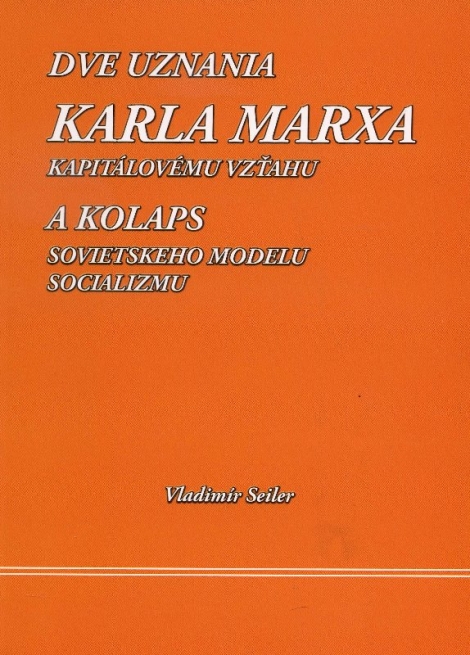 Dve uznania Karla Marxa kapitálovému vzťahu - Vladimír Seiler