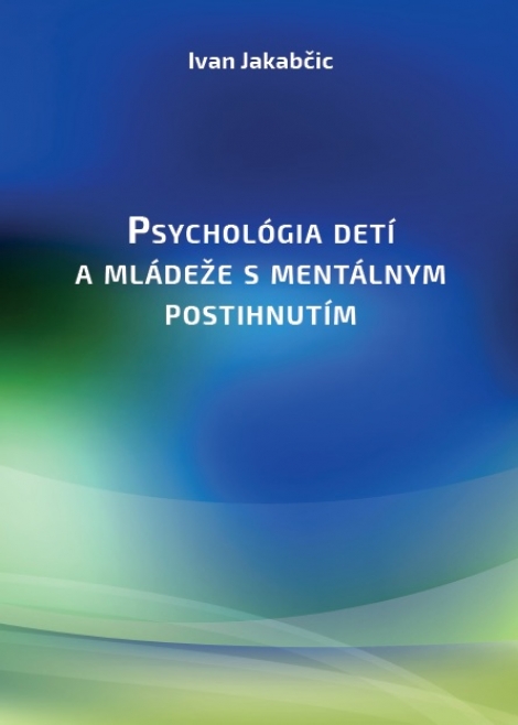 Psychológia detí a mládeže s mentálnym postihnutím - Ivan Jakabčic