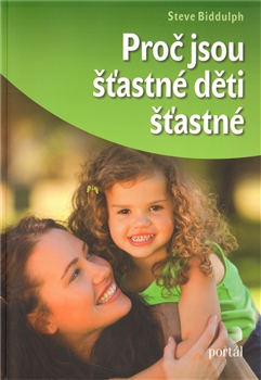 Proč jsou šťastné děti šťastné - Steve Biddulph
