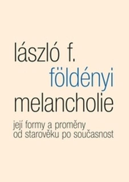 Melancholie - Její formy a proměny od starověku po současnost