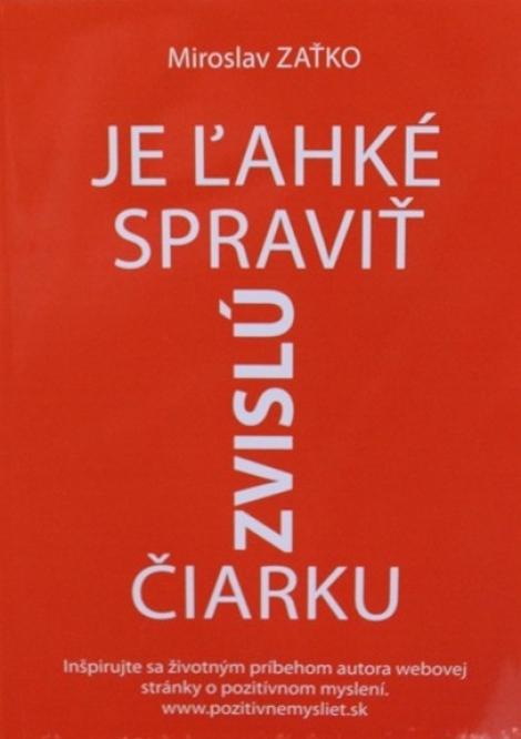 Je ľahké spraviť zvislú čiarku - Inšpirujte sa životným príbehom autora webovej stránky o pozitívnom myslení www.pozitivnemysliet.sk
