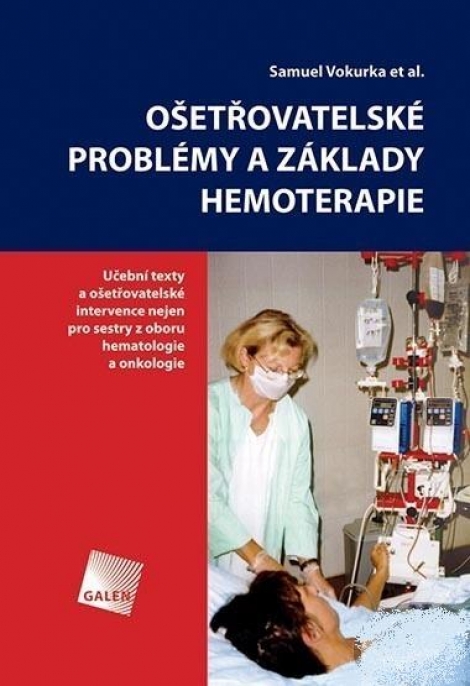 Ošetřovatelské problémy a základy hemoterapie - Učební texty a ošetřovatelské intervence nejen pro sestry z oboru hematologie a