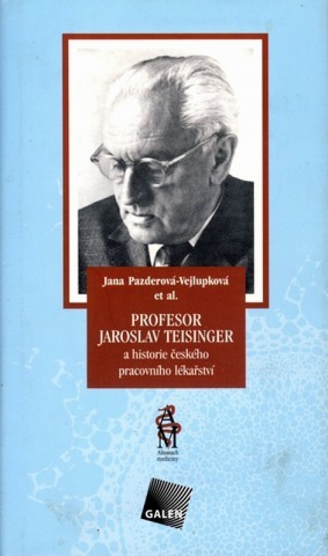 Profesor Jaroslav Teisinger a historie českého pracovního lékařství - 