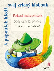 A papoušek hledá svůj zelený klobouk - Podivná kniha pohádek