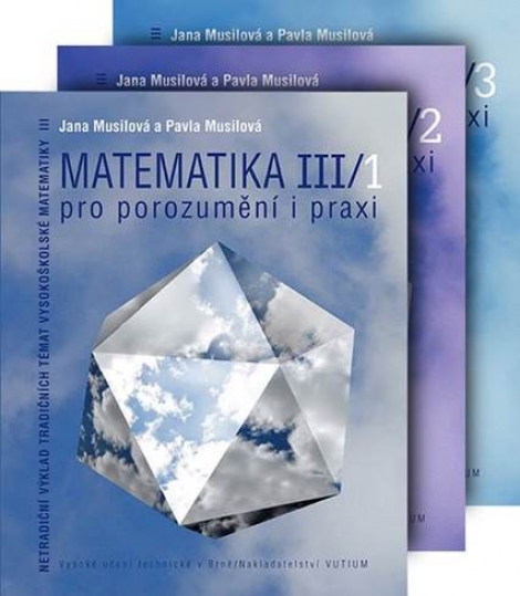 Matematika pro porozumění i praxi - Komplet ( III/1 + III/2 + III/3) - Netradiční výklad tradičních témat vysokoškolské matematiky III.