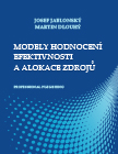 Modely hodnocení efektivnosti a alokace zdrojů - Josef Jablonský, Martin Dlouhý