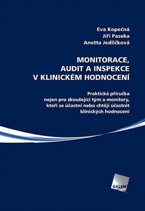 Monitorace, audit a inspekce v klinickém hodnocení - Praktická příručka nejen pro zkoušející tým a monitory, kteří se účastní nebo ch