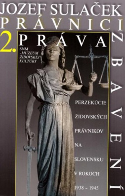 Právnici práva zbavení 2. - Perzekúcie židovských právnikov na Slovensku v rokoch 1938 - 1945