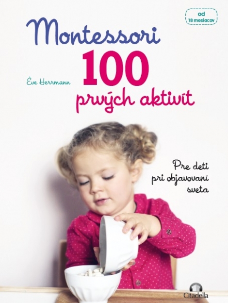Montessori 100 prvých aktivít - Pre deti pri objavovaní sveta - od 18 mesiacov