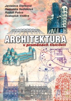 Architektura v proměnách tisíciletí - Jaroslava Staňková, Radomíra Sedláková, Rudolf Pošva, Svatopluk Voděra