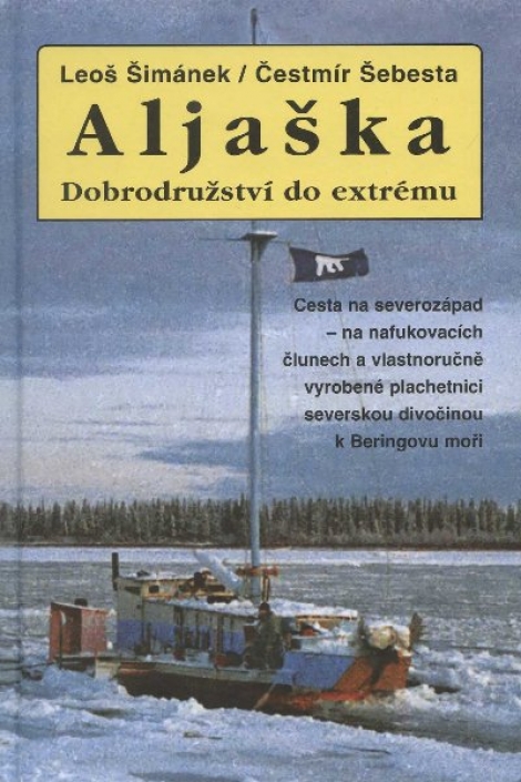 Aljaška - Dobrodružství do extrému - Čestmír Šebesta, Leoš Šimánek