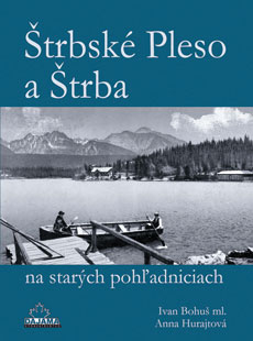 Štrbské Pleso a Štrba na starých pohľadniciach - Ivan Bohuš, Anna Hurajtová