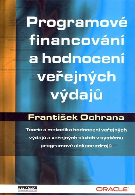 Programové financování a hodnocení veřejných výdajů - František Ochrana