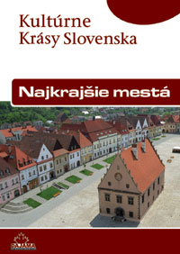 Kultúrne krásy Slovenska - Najkrajšie mestá - Viera Dvořáková, Daniel Kollár