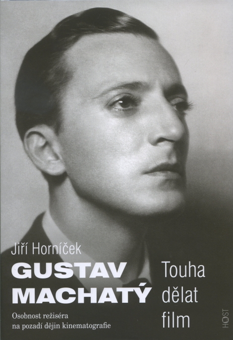 Gustav Machatý - Touha dělat film. Osobnost režiséra na pozadí dějin kinematografie