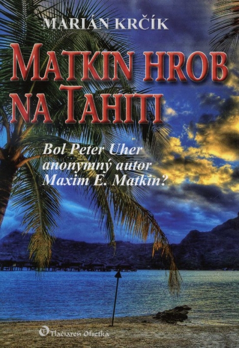 Matkin hrob na Tahiti - Bol Peter Uher anonymný autor Maxim E. Matkin?