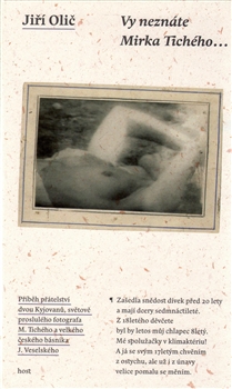Vy neznáte Mirka Tichého... - Příběh přátelství dvou Kyjovanů, světově proslulého fotografa M. Tichého a velkého českého básníka J. Veselského