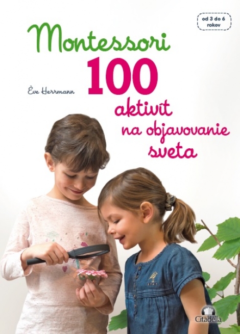Montessori 100 aktivít na objavovanie sveta - od 3 do 6 rokov