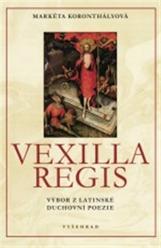 Vexilla Regis - Výbor z latinské duchovní poezie